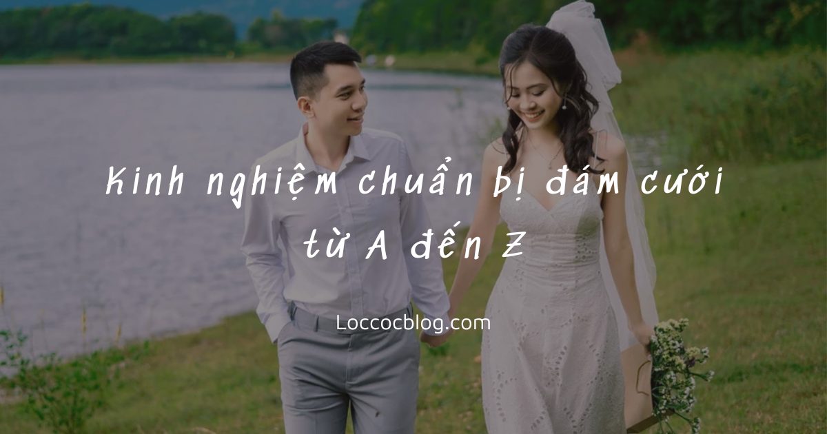 Kinh nghiệm chuẩn bị đám cưới từ A – Z của mình